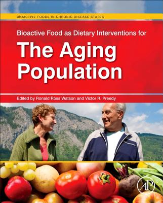 Bioactive Food as Dietary Interventions for the Aging Population - Watson, Ronald Ross (Editor), and Preedy, Victor R, BSC, PhD, Dsc (Editor)
