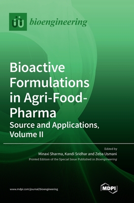 Bioactive Formulations in Agri-Food-Pharma: Source and Applications, Volume II - Sharma, and Sridhar, Kandi (Guest editor), and Usmani, Zeba (Guest editor)