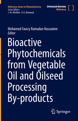 Bioactive Phytochemicals from Vegetable Oil and Oilseed Processing By-Products - Ramadan Hassanien, Mohamed Fawzy (Editor)