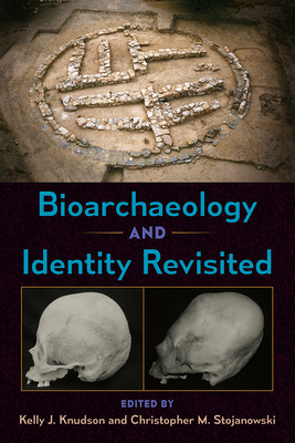 Bioarchaeology and Identity Revisited - Knudson, Kelly J (Editor), and Stojanowski, Christopher M (Editor)