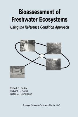 Bioassessment of Freshwater Ecosystems: Using the Reference Condition Approach - Bailey, Robert C, Professor, and Norris, Richard H, and Reynoldson, Trefor B