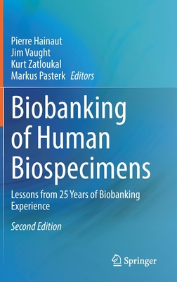 Biobanking of Human Biospecimens: Lessons from 25 Years of Biobanking Experience - Hainaut, Pierre (Editor), and Vaught, Jim (Editor), and Zatloukal, Kurt (Editor)
