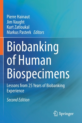 Biobanking of Human Biospecimens: Lessons from 25 Years of Biobanking Experience - Hainaut, Pierre (Editor), and Vaught, Jim (Editor), and Zatloukal, Kurt (Editor)