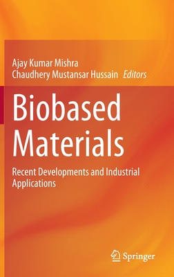 Biobased Materials: Recent Developments and Industrial Applications - Mishra, Ajay Kumar (Editor), and Hussain, Chaudhery Mustansar (Editor)