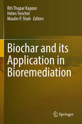 Biochar and its Application in Bioremediation - Thapar Kapoor, Riti (Editor), and Treichel, Helen (Editor), and Shah, Maulin P. (Editor)