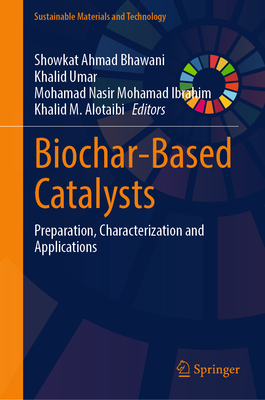 Biochar-Based Catalysts: Preparation, Characterization and Applications - Bhawani, Showkat Ahmad (Editor), and Umar, Khalid (Editor), and Mohamad Ibrahim, Mohamad Nasir (Editor)