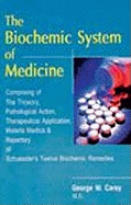 Biochemic System of Medicine: Comprising of the Theory, Pathological Action, Therapeutical Application, Materia Medica & Repertory of Schuessler's Twelve Biochemic Remedies