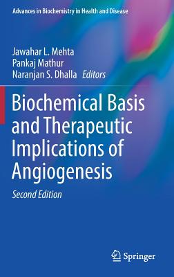 Biochemical Basis and Therapeutic Implications of Angiogenesis - Mehta, Jawahar L, MD, PhD (Editor), and Mathur, Pankaj (Editor), and Dhalla, Naranjan S (Editor)