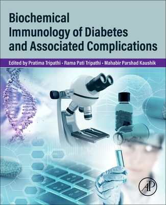 Biochemical Immunology of Diabetes and Associated Complications - Tripathi, Pratima, SC (Editor), and Tripathi, Rama Pati, SC (Editor), and Kaushik, Mahabir Parshad, SC (Editor)