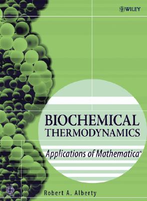 Biochemical Thermodynamics: Applications of Mathematica - Alberty, Robert A, PH.D.