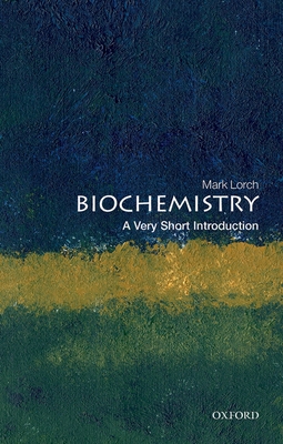 Biochemistry: A Very Short Introduction - Lorch, Mark