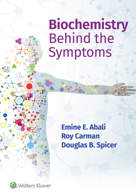 Biochemistry Behind the Symptoms - Abali, Emine E, and Carman, Roy, and Spicer, Douglas