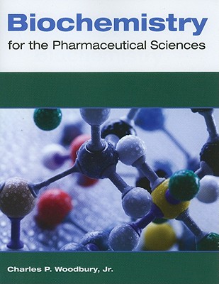 Biochemistry for the Pharmaceutical Sciences - Woodbury Jr, Charles P