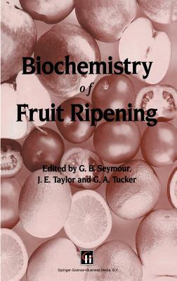 Biochemistry of Fruit Ripening - Seymour, G B (Editor), and Taylor, J E (Editor), and Tucker, Gregory A (Editor)