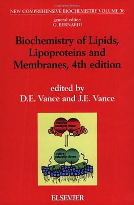 Biochemistry of Lipids, Lipoproteins and Membranes: Volume 36 - Vance, J E, and Vance, Dennis E