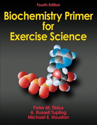 Biochemistry Primer for Exercise Science - Tiidus, Peter M, and Tupling, A Russell, and Houston, Michael E