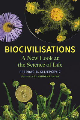 Biocivilisations: A New Look at the Science of Life - Slijep evic, Predrag B, and Shiva, Vandana (Foreword by)