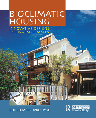 Bioclimatic Housing: Innovative Designs for Warm Climates - Hyde, Richard (Editor)