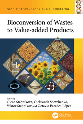 Bioconversion of Wastes to Value-added Products - Stabnikova, Olena (Editor), and Shevchenko, Oleksandr (Editor), and Stabnikov, Viktor (Editor)