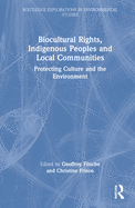 Biocultural Rights, Indigenous Peoples and Local Communities: Protecting Culture and the Environment