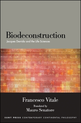 Biodeconstruction: Jacques Derrida and the Life Sciences - Vitale, Francesco, and Senatore, Mauro (Translated by)