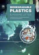 Biodegradable Plastics & Marine Litter: Misconceptions, Concerns and Impacts on Marine Environments