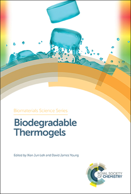 Biodegradable Thermogels - Loh, Xian Jun (Editor), and Young, David James (Editor)