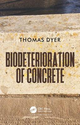 Biodeterioration of Concrete - Dyer, Thomas