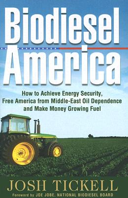Biodiesel America: How to Achieve Energy Security, Free America from Middle-East Oil Dependence, and Make Money Growing Fuel - Tickell, Joshua, and Murphy, Meghan (Editor), and Graziano, Claudia (Editor)