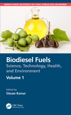 Biodiesel Fuels: Science, Technology, Health, and Environment - Konur, Ozcan (Editor)