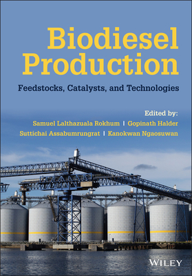 Biodiesel Production: Feedstocks, Catalysts, and Technologies - Rokhum, Samuel Lalthazuala (Editor), and Halder, Gopinath (Editor), and Assabumrungrat, Suttichai (Editor)