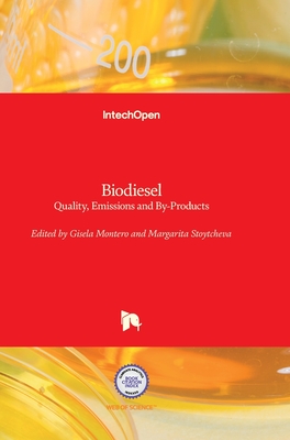 Biodiesel: Quality, Emissions and By-Products - Stoytcheva, Margarita (Editor), and Montero, Gisela (Editor)