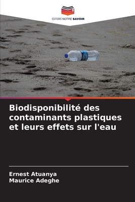Biodisponibilit des contaminants plastiques et leurs effets sur l'eau - Atuanya, Ernest, and Adeghe, Maurice