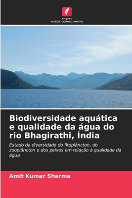 Biodiversidade aqutica e qualidade da gua do rio Bhagirathi, ?ndia - Sharma, Amit Kumar