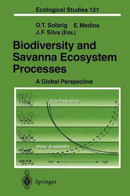 Biodiversity and Savanna Ecosystem Processes: A Global Perspective - Solbrig, Otto T (Editor), and Medina, Ernesto (Editor), and Silva, Juan F (Editor)