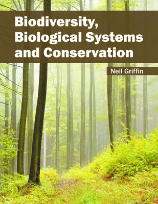 Biodiversity, Biological Systems and Conservation - Griffin, Neil (Editor)