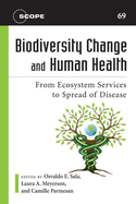 Biodiversity Change and Human Health: From Ecosystem Services to Spread of Disease Volume 69