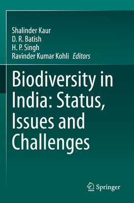 Biodiversity in India: Status, Issues and Challenges - Kaur, Shalinder (Editor), and Batish, D.R. (Editor), and Singh, H.P. (Editor)