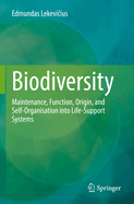 Biodiversity: Maintenance, Function, Origin, and Self-Organisation into Life-Support Systems
