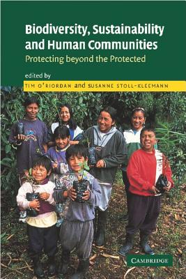 Biodiversity, Sustainability and Human Communities: Protecting Beyond the Protected - O'Riordan, Timothy (Editor), and Stoll-Kleemann, Susanne (Editor)