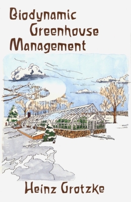 Biodynamic Greenhouse Management - Grotzke, Heinz