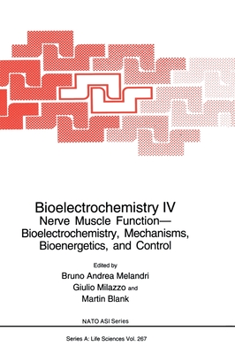 Bioelectrochemistry IV: Nerve Muscle Function-Bioelectrochemistry, Mechanisms, Bioenergetics and Control - Melandri, Bruno Andrea (Editor), and North Atlantic Treaty Organization, and International School of Biophysics