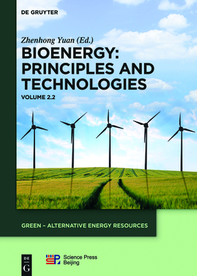 Bioenergy: Principles and Technologies: Volume 2.2 - Yuan, Zhenhong (Editor), and China Science Publishing & Media Ltd (Contributions by)