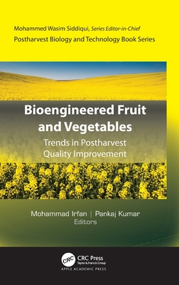 Bioengineered Fruit and Vegetables: Trends in Postharvest Quality Improvement - Irfan, Mohammad (Editor), and Kumar, Pankaj (Editor)