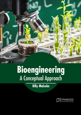 Bioengineering: A Conceptual Approach - Malcolm, Billy (Editor)