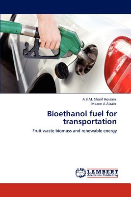 Bioethanol Fuel for Transportation - Hossain, A B M Sharif, and Alzain, Mazen A