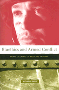 Bioethics and Armed Conflict: Moral Dilemmas of Medicine and War