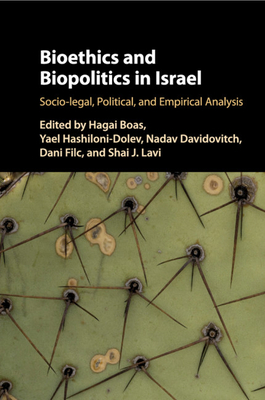 Bioethics and Biopolitics in Israel: Socio-legal, Political, and Empirical Analysis - Boas, Hagai (Editor), and Hashiloni-Dolev, Yael (Editor), and Davidovitch, Nadav (Editor)