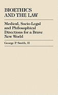 Bioethics and the Law: Medical, Socio-Legal and Philosophical Directions for a Brave New World