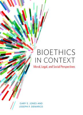Bioethics in Context: Moral, Legal and Social Perspectives - Jones, Gary E., and Demarco, Joseph P.